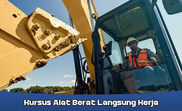 Kursus Alat Berat Langsung Kerja